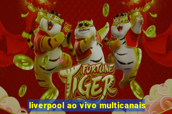 liverpool ao vivo multicanais